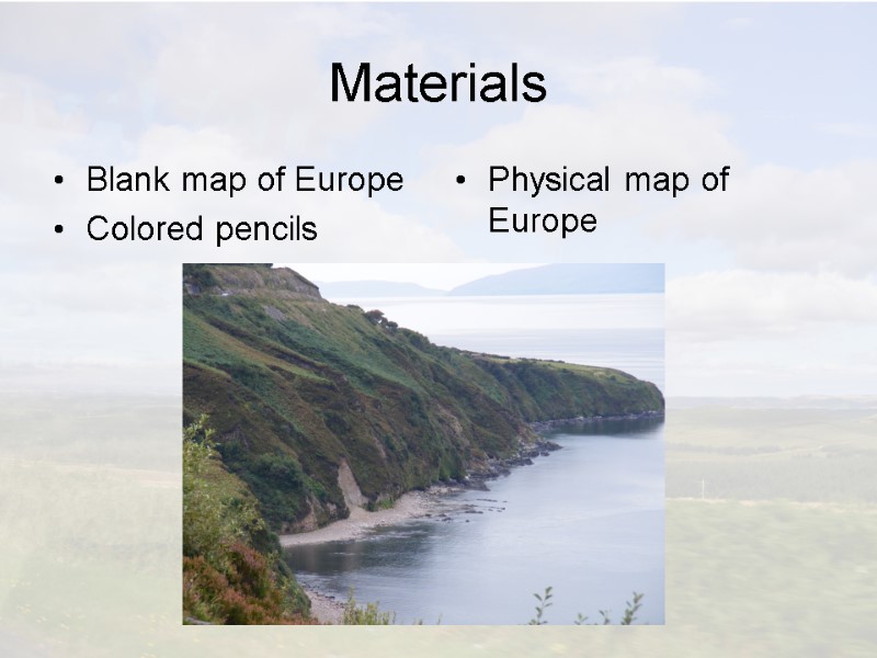 Materials Blank map of Europe Colored pencils Physical map of Europe